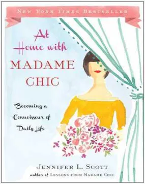 At Home with Madame Chic: Becoming a Connoisseur of Daily Life